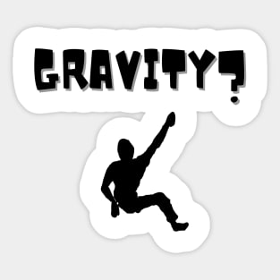 Gravity? climbing design Sticker